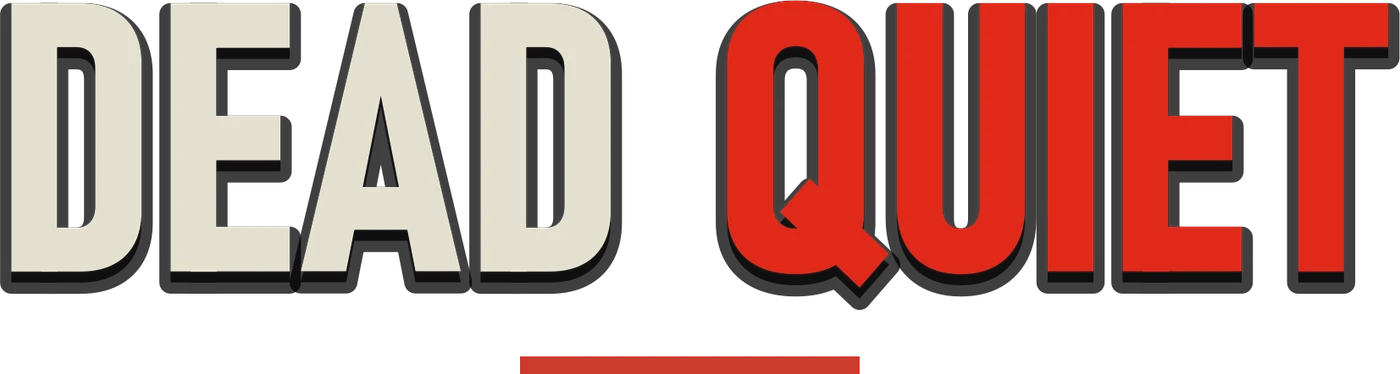 DEAD QUIET